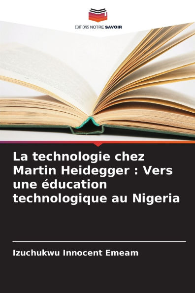 La technologie chez Martin Heidegger: Vers une ï¿½ducation technologique au Nigeria