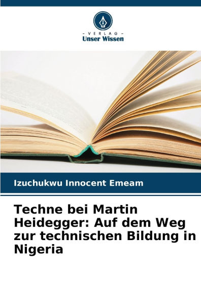 Techne bei Martin Heidegger: Auf dem Weg zur technischen Bildung in Nigeria