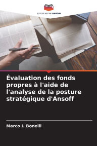 Title: ï¿½valuation des fonds propres ï¿½ l'aide de l'analyse de la posture stratï¿½gique d'Ansoff, Author: Marco I Bonelli
