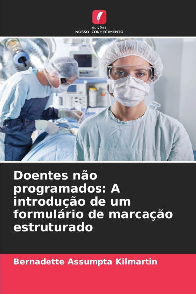 Doentes nï¿½o programados: A introduï¿½ï¿½o de um formulï¿½rio de marcaï¿½ï¿½o estruturado