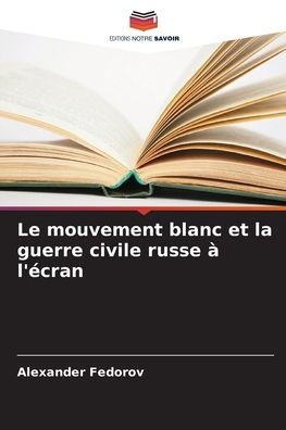 Le mouvement blanc et la guerre civile russe ï¿½ l'ï¿½cran