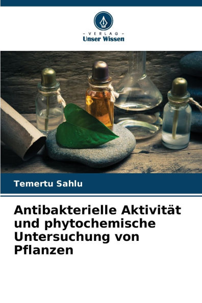 Antibakterielle Aktivitï¿½t und phytochemische Untersuchung von Pflanzen