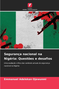 Title: Seguranï¿½a nacional na Nigï¿½ria: Questï¿½es e desafios, Author: Emmanuel Adelekan Ojewunmi