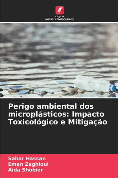 Perigo ambiental dos microplï¿½sticos: Impacto Toxicolï¿½gico e Mitigaï¿½ï¿½o
