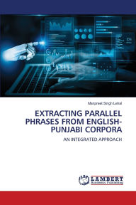 Title: Extracting Parallel Phrases from English-Punjabi Corpora, Author: Manpreet Singh Lehal