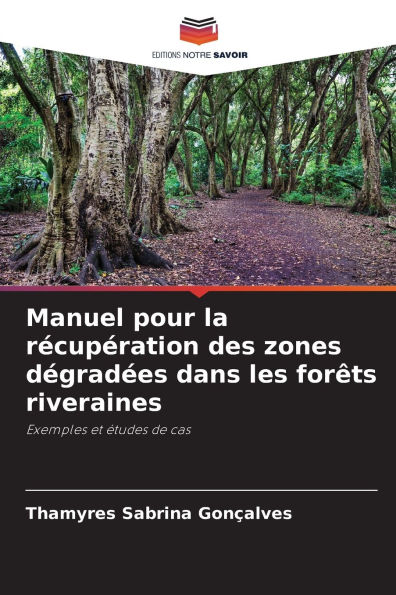 Manuel pour la rï¿½cupï¿½ration des zones dï¿½gradï¿½es dans les forï¿½ts riveraines