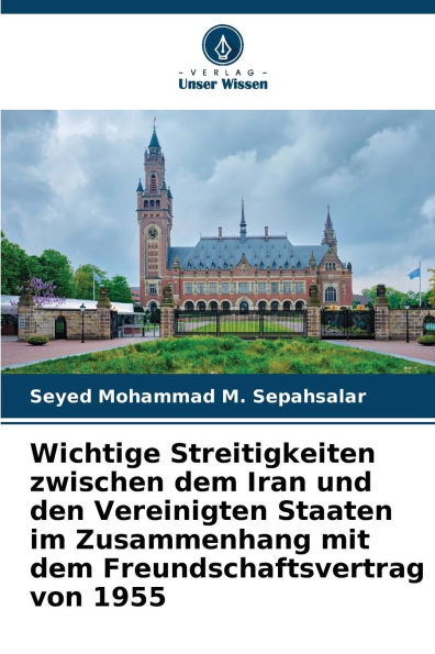 Wichtige Streitigkeiten zwischen dem Iran und den Vereinigten Staaten im Zusammenhang mit dem Freundschaftsvertrag von 1955