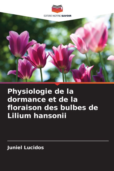 Physiologie de la dormance et de la floraison des bulbes de Lilium hansonii