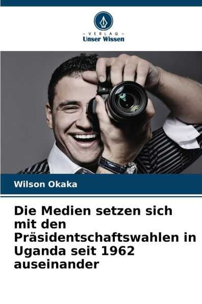 Die Medien setzen sich mit den Prï¿½sidentschaftswahlen in Uganda seit 1962 auseinander