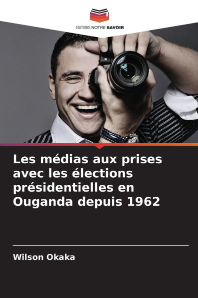 Les mï¿½dias aux prises avec les ï¿½lections prï¿½sidentielles en Ouganda depuis 1962