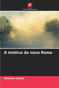 Title: A mï¿½stica da nova Roma, Author: Stefano Caprio