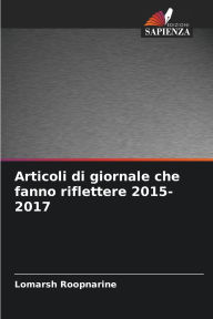 Title: Articoli di giornale che fanno riflettere 2015-2017, Author: Lomarsh Roopnarine