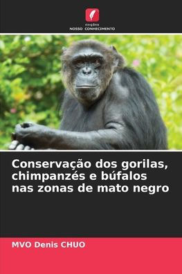 Conservaï¿½ï¿½o dos gorilas, chimpanzï¿½s e bï¿½falos nas zonas de mato negro