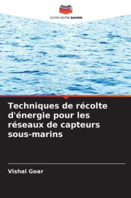 Title: Techniques de rï¿½colte d'ï¿½nergie pour les rï¿½seaux de capteurs sous-marins, Author: Vishal Goar