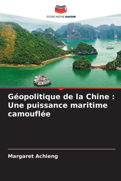 Gï¿½opolitique de la Chine: Une puissance maritime camouflï¿½e