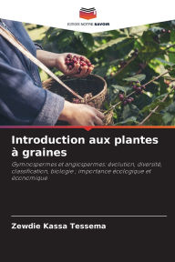 Title: Introduction aux plantes ï¿½ graines, Author: Zewdie Kassa Tessema