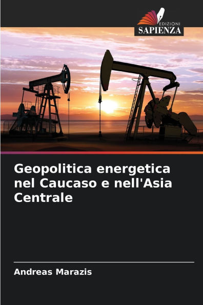 Geopolitica energetica nel Caucaso e nell'Asia Centrale