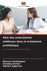 Title: Rï¿½le des antï¿½cï¿½dents mï¿½dicaux dans le traitement prothï¿½tique, Author: Bhavna Thoidingjam