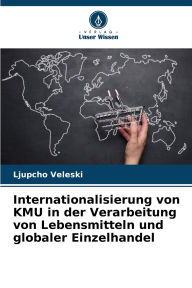 Title: Internationalisierung von KMU in der Verarbeitung von Lebensmitteln und globaler Einzelhandel, Author: Ljupcho Veleski
