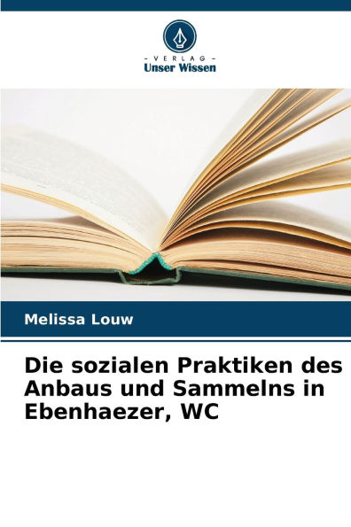 Die sozialen Praktiken des Anbaus und Sammelns in Ebenhaezer, WC