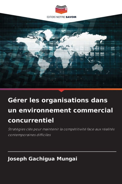 Gï¿½rer les organisations dans un environnement commercial concurrentiel