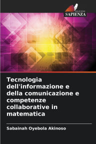 Title: Tecnologia dell'informazione e della comunicazione e competenze collaborative in matematica, Author: Sabainah Oyebola Akinoso