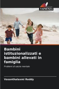 Title: Bambini istituzionalizzati e bambini allevati in famiglia, Author: Vasanthalaxmi Reddy