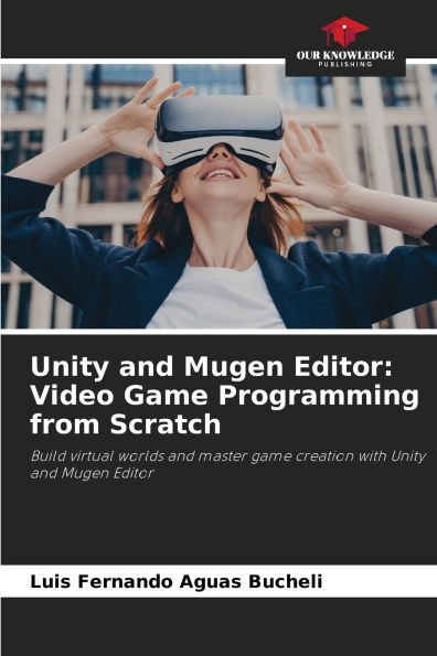 Unity and Mugen Editor: Video Game Programming from Scratch