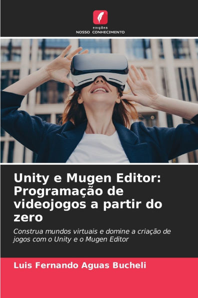 Unity e Mugen Editor: Programaï¿½ï¿½o de videojogos a partir do zero