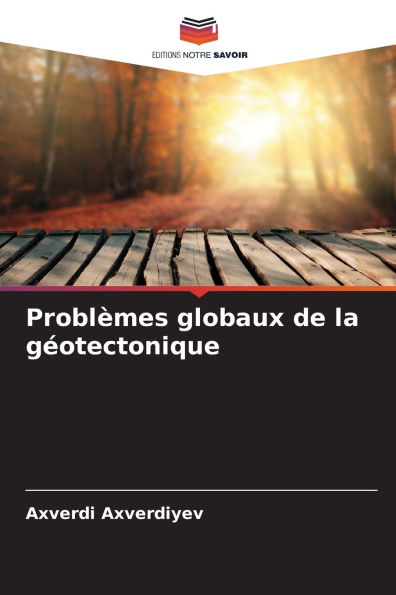 Problï¿½mes globaux de la gï¿½otectonique