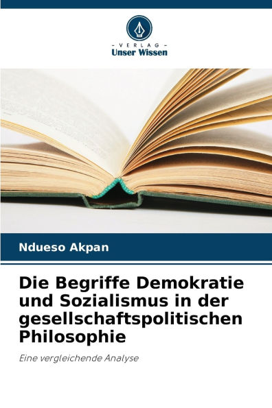Die Begriffe Demokratie und Sozialismus in der gesellschaftspolitischen Philosophie