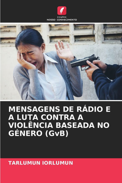 MENSAGENS DE Rï¿½DIO E A LUTA CONTRA A VIOLï¿½NCIA BASEADA NO Gï¿½NERO (GvB)