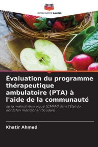 Title: ï¿½valuation du programme thï¿½rapeutique ambulatoire (PTA) ï¿½ l'aide de la communautï¿½, Author: Khatir Ahmed