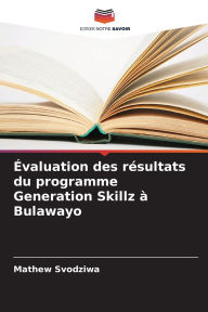 Title: ï¿½valuation des rï¿½sultats du programme Generation Skillz ï¿½ Bulawayo, Author: Mathew Svodziwa