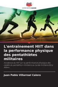 Title: L'entraï¿½nement HIIT dans la performance physique des pentathlï¿½tes militaires, Author: Juan Pablo Villarroel Calero