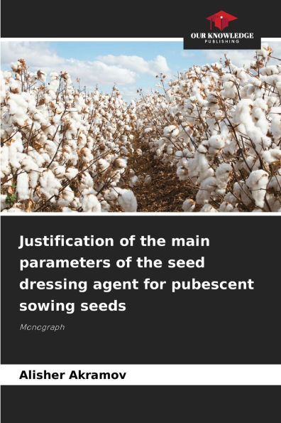 Justification of the main parameters of the seed dressing agent for pubescent sowing seeds