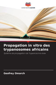 Title: Propagation in vitro des trypanosomes africains, Author: Geofrey Omarch