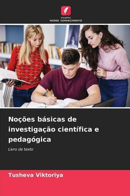 Noï¿½ï¿½es bï¿½sicas de investigaï¿½ï¿½o cientï¿½fica e pedagï¿½gica