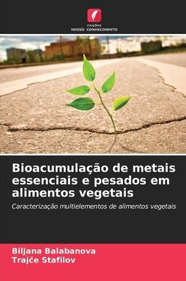 Bioacumulaï¿½ï¿½o de metais essenciais e pesados em alimentos vegetais