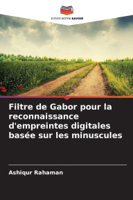 Title: Filtre de Gabor pour la reconnaissance d'empreintes digitales basï¿½e sur les minuscules, Author: Ashiqur Rahaman