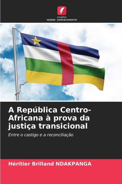 A Repï¿½blica Centro-Africana ï¿½ prova da justiï¿½a transicional