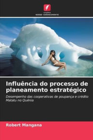 Title: Influï¿½ncia do processo de planeamento estratï¿½gico, Author: Robert Mangana