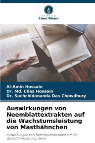 Title: Auswirkungen von Neemblattextrakten auf die Wachstumsleistung von Masthï¿½hnchen, Author: Al-Amin Hossain