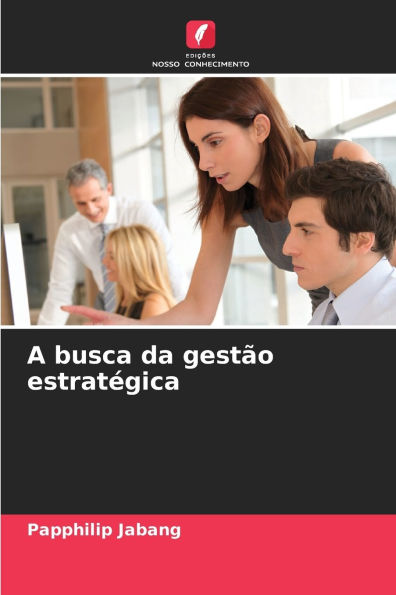 A busca da gestï¿½o estratï¿½gica