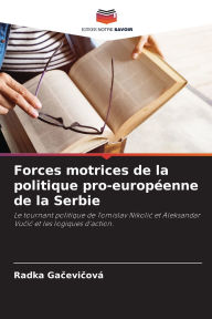 Title: Forces motrices de la politique pro-europï¿½enne de la Serbie, Author: Radka Gačevičovï