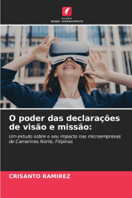 Title: O poder das declaraï¿½ï¿½es de visï¿½o e missï¿½o, Author: Crisanto Ramirez