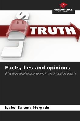 Facts, lies and opinions