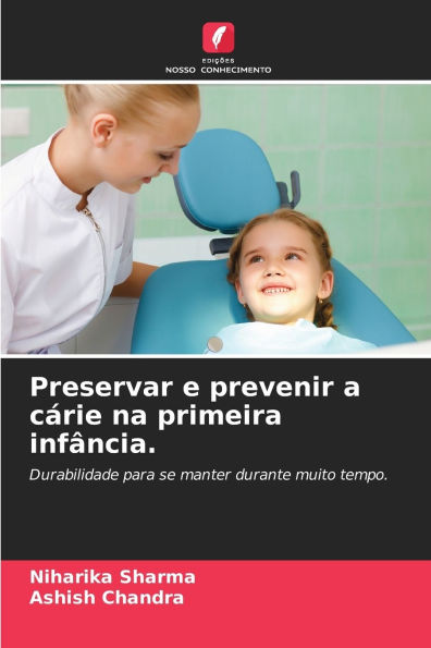 Preservar e prevenir a cï¿½rie na primeira infï¿½ncia.