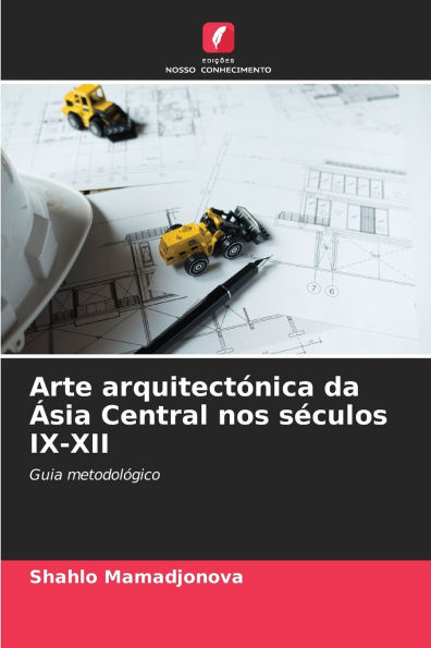 Arte arquitectï¿½nica da ï¿½sia Central nos sï¿½culos IX-XII