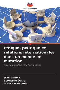 Title: ï¿½thique, politique et relations internationales dans un monde en mutation, Author: Josï Vilema